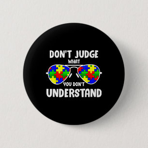 Autism Awareness - Dont Judge What You Dont Unders 6 Cm Round Badge
