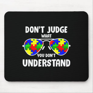 Autism Awareness - Dont Judge What You Dont Unders Mouse Mat