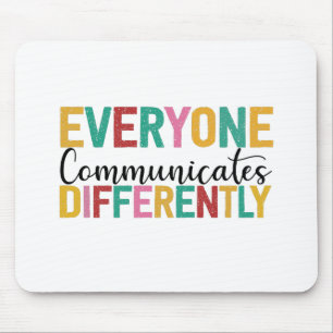Autism Awareness Everyone Communicates Differently Mouse Mat