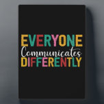 Autism Awareness Everyone Communicates Differently Plaque<br><div class="desc">Funny Autism Shirt for kids for her for him 
Funny Autism Awareness 2022 Shirt</div>