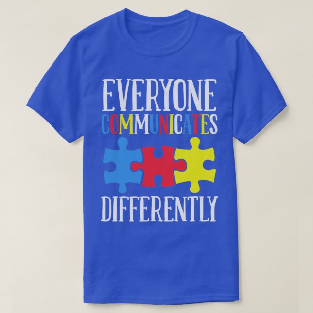 Autism Awareness Everyone Communicates Differently T-Shirt (Design Front)