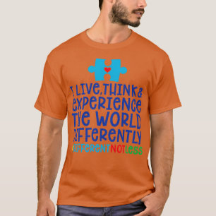 Autism Awareness Gift I Live Think And Experience  T-Shirt