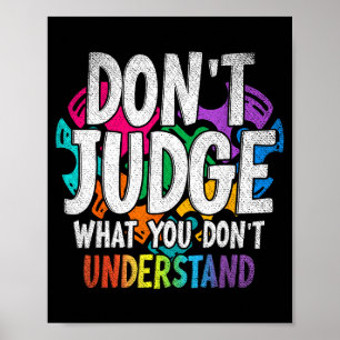 Autism Awareness Gifts Dont Judge What You Dont Un Poster