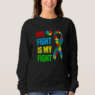 Autism Awareness His Fight Is My Fight Dad Mum Sup Sweatshirt
