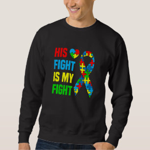 Autism Awareness His Fight Is My Fight Dad Mum Sup Sweatshirt