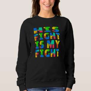Autism Awareness His Fight Is My Fight Raising Chi Sweatshirt