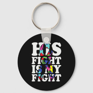 Autism Awareness His Fight Is My Fight Support Aut Key Ring