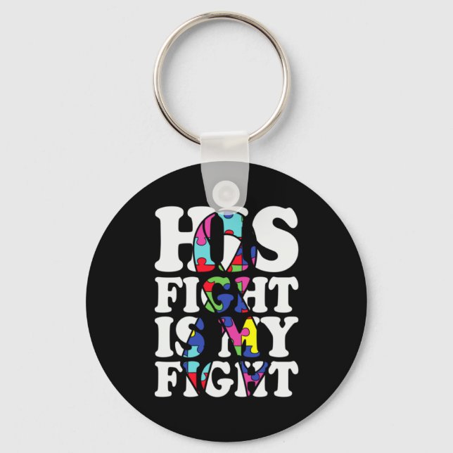 Autism Awareness His Fight Is My Fight Support Aut Key Ring (Front)