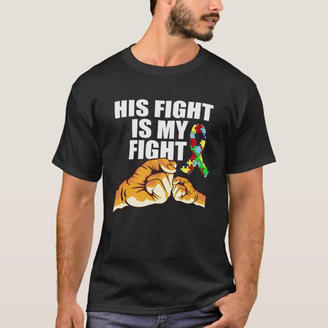 Autism Awareness His Fight Is My Fight Support Aut T-Shirt (Front)