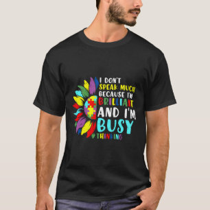 Autism Awareness I Don’t Speak Because I’m Brillia T-Shirt