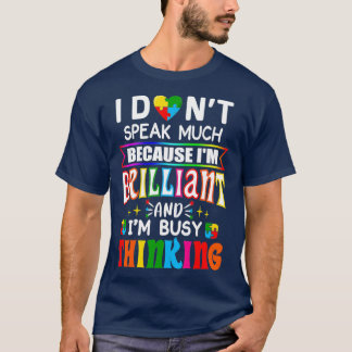 Autism Awareness I Donx27t Speak Much Because Ix27 T-Shirt
