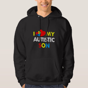 Autism Awareness  I Love My Autistic Son Hoodie