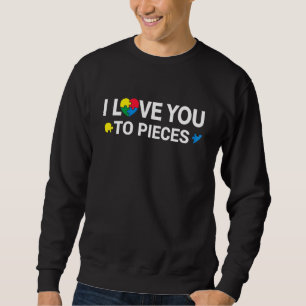 Autism Awareness I Love You To Pieces Support Auti Sweatshirt