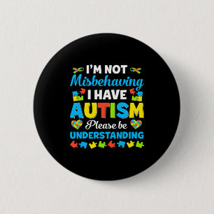 Autism Awareness I M Not Misbehaving I Have Autis 6 Cm Round Badge