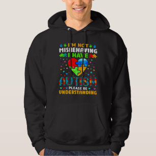Autism Awareness I M Not Misbehaving I Have Autis Hoodie