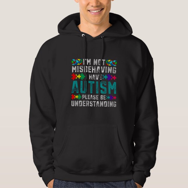 Autism Awareness I  M Not Misbehaving I Have Autis Hoodie (Front)