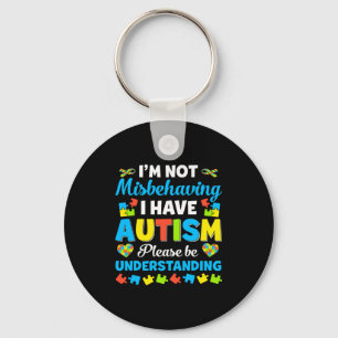 Autism Awareness I M Not Misbehaving I Have Autis Key Ring