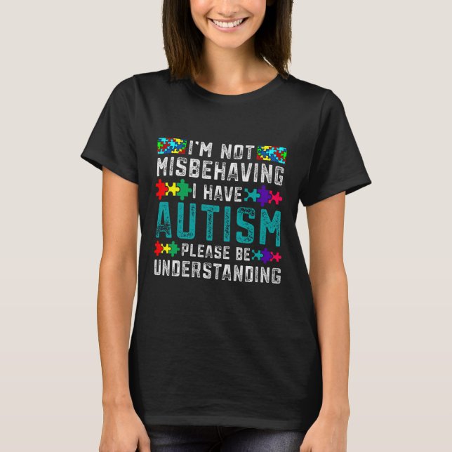Autism Awareness I  M Not Misbehaving I Have Autis T-Shirt (Front)