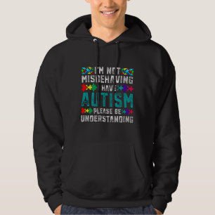 Autism Awareness I M Not Misbehaving I Have Autism Hoodie