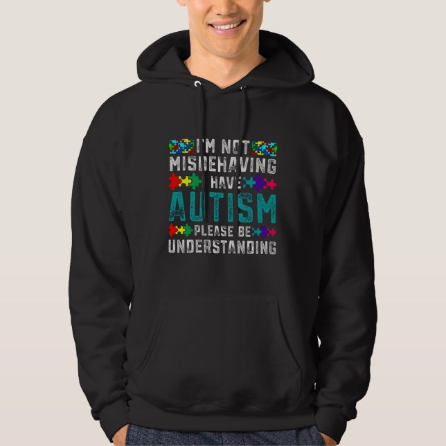 Autism Awareness I M Not Misbehaving I Have Autism Hoodie (Front)