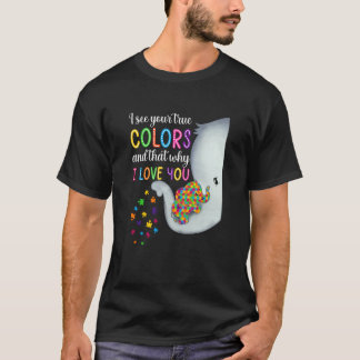 Autism Awareness I See Your True Colors I Love You T-Shirt
