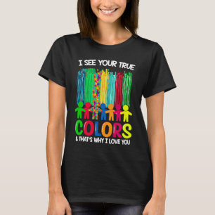 Autism Awareness I See Your True Colours I Love Yo T-Shirt