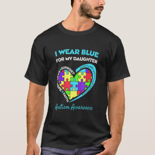 Autism Awareness I Wear Blue For My Daughter Suppo T-Shirt