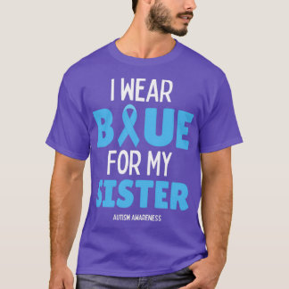 Autism Awareness I Wear Blue For My Sister T-Shirt