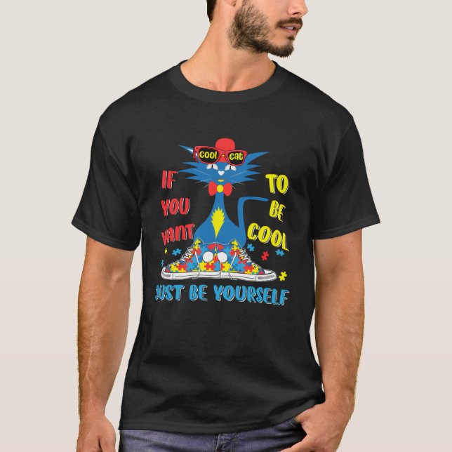 Autism Awareness If You Want To Be Cool Just Be Yo T-Shirt (Front)