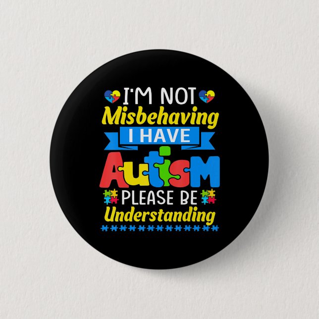 Autism Awareness I'm Not Misbehaving I Have Autism 6 Cm Round Badge (Front)