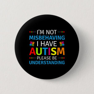 Autism Awareness I'm Not Misbehaving I Have Autism 6 Cm Round Badge