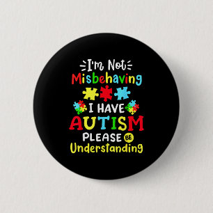 Autism Awareness Im Not Misbehaving I Have Autism 6 Cm Round Badge