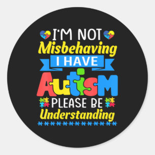 Autism Awareness I'm Not Misbehaving I Have Autism Classic Round Sticker