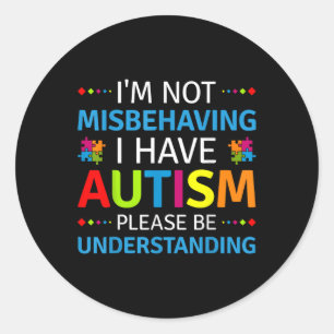 Autism Awareness Im Not Misbehaving I Have Autism Classic Round Sticker