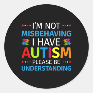 Autism Awareness I'm Not Misbehaving I Have Autism Classic Round Sticker