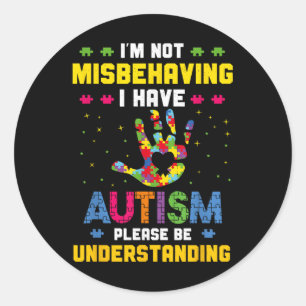 Autism Awareness Im Not Misbehaving I Have Autism Classic Round Sticker