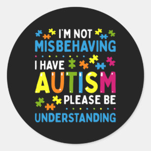 Autism Awareness I'm Not Misbehaving I Have Autism Classic Round Sticker