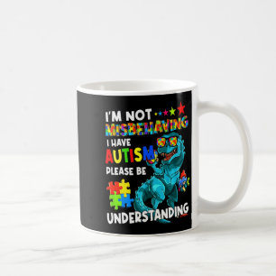 Autism Awareness Im Not Misbehaving I Have Autism  Coffee Mug