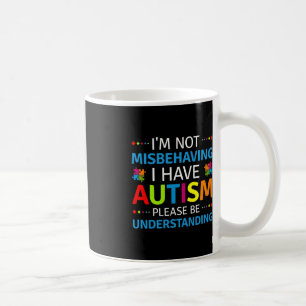 Autism Awareness I'm Not Misbehaving I Have Autism Coffee Mug