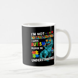 Autism Awareness I'm Not Misbehaving I Have Autism Coffee Mug