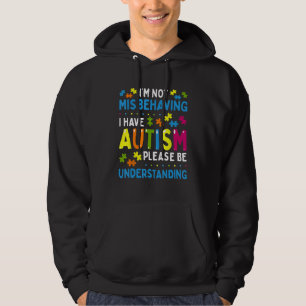 Autism Awareness I'm Not Misbehaving I Have Autism Hoodie