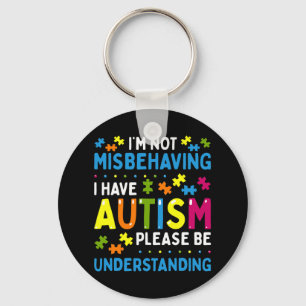 Autism Awareness I'm Not Misbehaving I Have Autism Key Ring