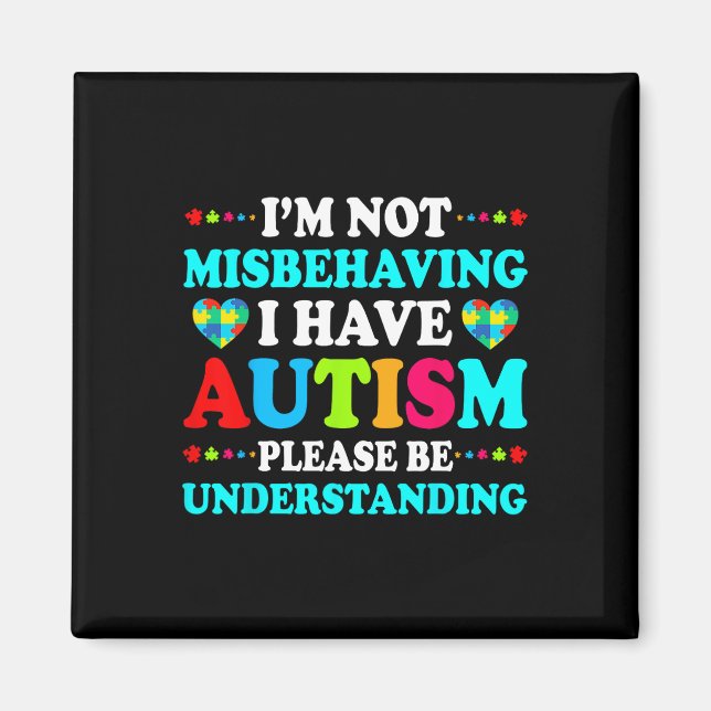 Autism Awareness I'm Not Misbehaving I Have Autism Magnet (Front)