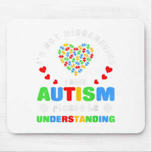 Autism Awareness Im Not Misbehaving I Have Autism Mouse Mat