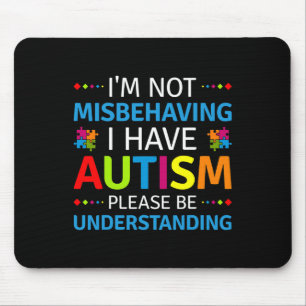 Autism Awareness I'm Not Misbehaving I Have Autism Mouse Mat