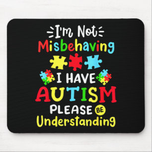 Autism Awareness Im Not Misbehaving I Have Autism Mouse Mat