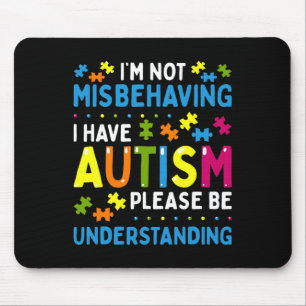Autism Awareness I'm Not Misbehaving I Have Autism Mouse Mat