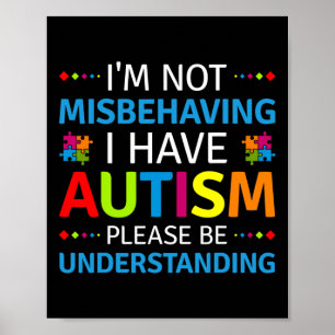 Autism Awareness I'm Not Misbehaving I Have Autism Poster