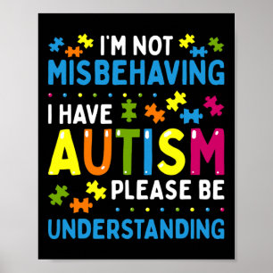 Autism Awareness I'm Not Misbehaving I Have Autism Poster