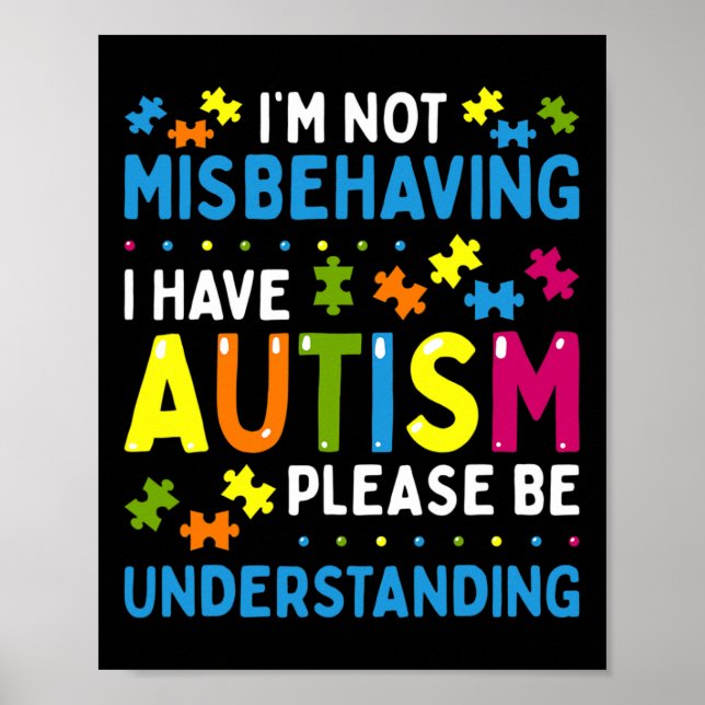 Autism Awareness I'm Not Misbehaving I Have Autism Poster (Front)